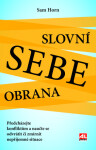 Slovní sebeobrana - Předcházejte konfliktům a naučte se odvrátit či zmírnit nepříjemné situace - Sam Horn