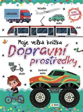 Dopravní prostředky - Moje velká knížka - Poznej a Pojmenuj