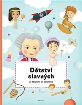 Dětství slavných od Mozarta po Einsteina Petra Texlová,