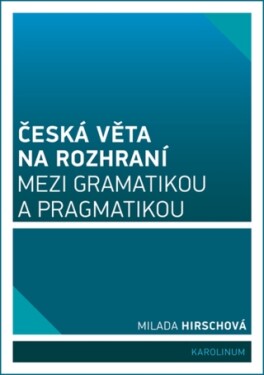 Česká věta na rozhraní mezi gramatikou a pragmatikou - Milada Hirschová - e-kniha