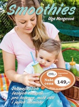 Smoothies: 240 nejlepších českých receptů pro kojence, malé děti i jejich maminky - Olga Mengerová
