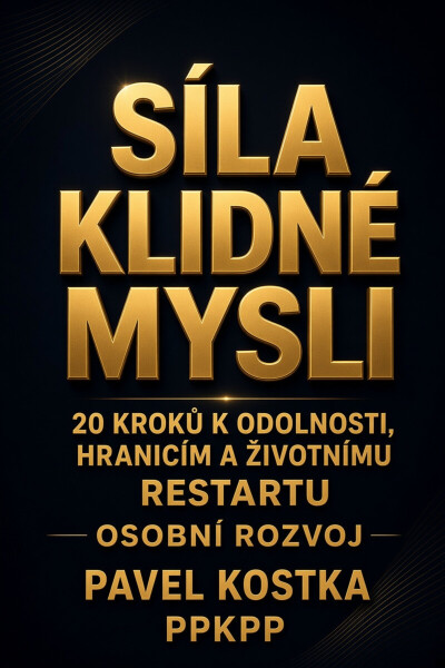 Síla klidné mysli: 20 kroků k odolnosti, hranicím a životnímu restartu - Pavel Kostka