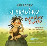 Pravěku bylo blaze člověku Jiří Žáček