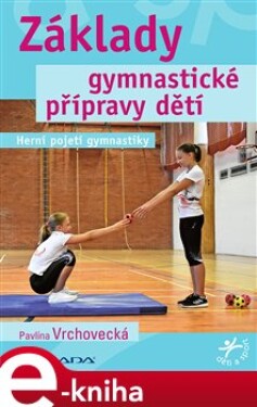 Základy gymnastické přípravy dětí. Herní pojetí gymnastiky - Pavlína Vrchovecká e-kniha