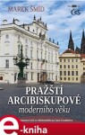 Pražští arcibiskupové moderního věku Marek Šmíd