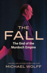 The Fall: The End of the Murdoch Empire, 1. vydání - Michael Wolff