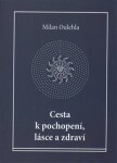 Cesta k pochopení, lásce a zdraví - Milan Oulehla