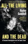 All the Living and the Dead: A Personal Investigation into the Death Trade - Hayley Campbell