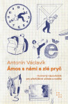 Ámos s námi a zlé pryč - Humorný nápovědník pro přemýšlivé učitele a rodiče - Antonín Václavík