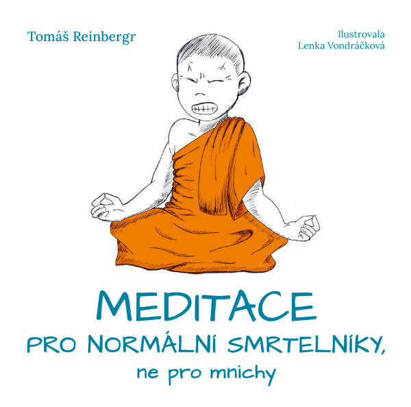 Meditace pro normální smrtelníky, ne pro mnichy - Tomáš Reinbergr