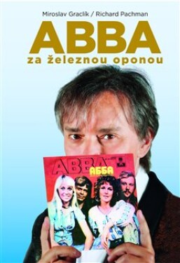 ABBA za železnou oponou Miroslav Graclík,