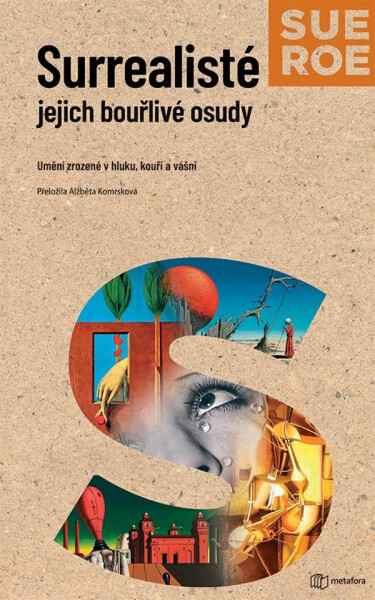 Surrealisté jejich bouřlivé osudy - Sue Roe
