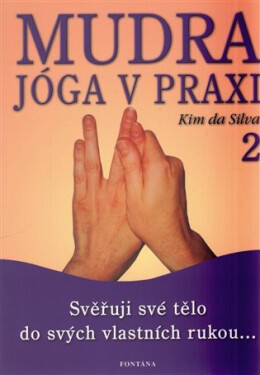 Mudra jóga v praxi 2 - Svěřuji své tělo do svých vlastních rukou... - Kim DaSilva