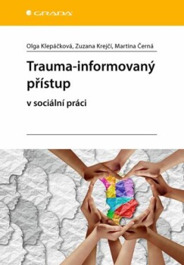 Trauma-informovaný přístup - Klepáčková Olga, Krejčí Zuzana, Černá Martina - e-kniha