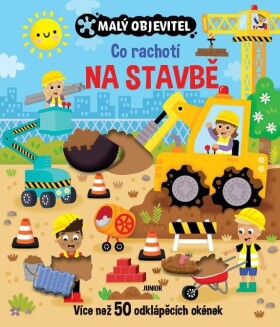 Malý objevitel - Co rachotí na stavbě - kolektiv autorů