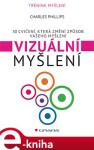 Vizuální myšlení. 50 cvičení, která změní způsob vašeho myšlení - Charles Phillips e-kniha