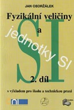 Fyzikální veličiny a jednotky SI - 2.díl s výkladem pro školu a technickou praxi - autorů kolektiv