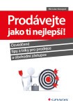 Prodávejte jako ti nejlepší! - Osvědčené tipy a triky pro prodejce a obchodní zástupce - Miroslav Konopáč