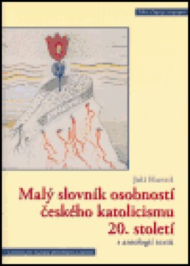 Malý slovník osobností českého katolicismu 20. století s antologií textů (poškozená) - Jiří Hanuš