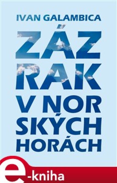 Zázrak v norských horách - Ivan Galambica e-kniha