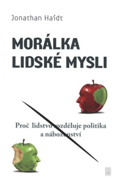 Morálka lidské mysli - Proč lidi rozděluje politika a náboženství - Jonathan Haidt