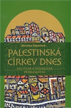 Palestinská církev dnes Monika Šlajerová