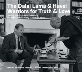 The Dalai Lama & Havel. Warriors for Truth & Love - Kateřina Jacques Bursíková