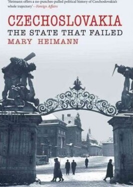 Czechoslovakia : State That Failed - Mary Heimann