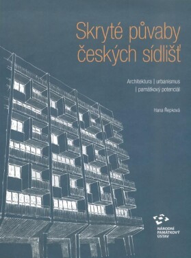 Skryté půvaby českých sídlišť - Architektura, urbanismus, památkový potenciál - Hana Řepková