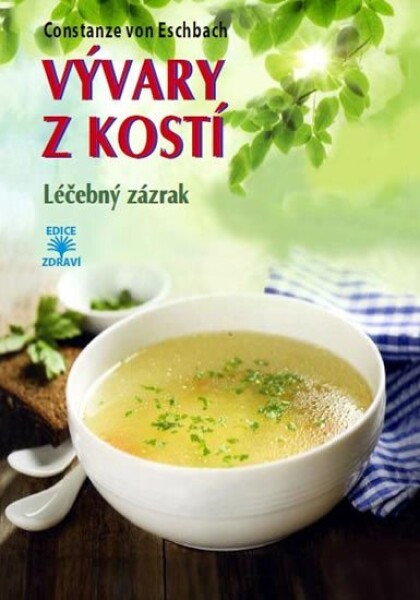 Vývary z kostí - Léčebný zázrak - Constanze von Eschbach