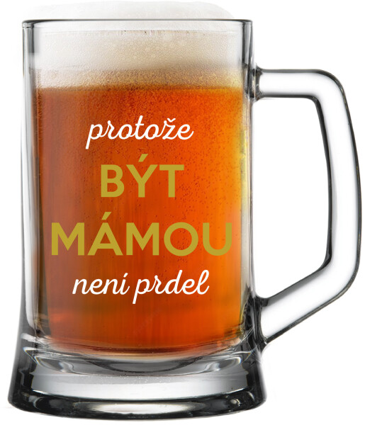 PROTOŽE BÝT MÁMOU NENÍ PRDEL - pivní sklenice 0,5 l