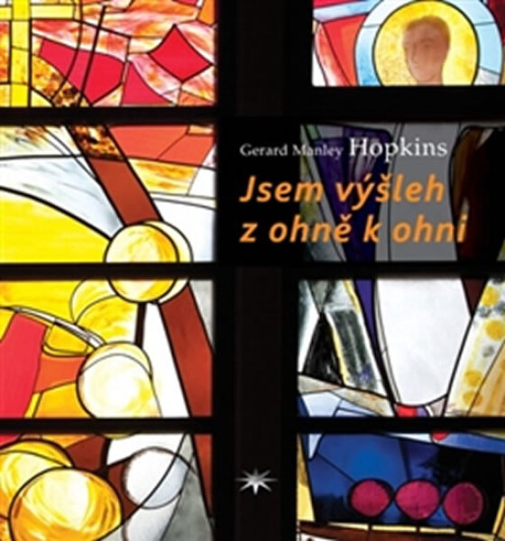 Jsem výšleh z ohně k ohni - Gerard Manley Hopkins