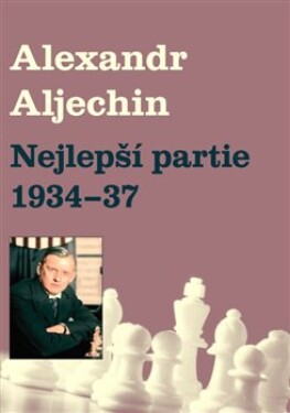 Nejlepší partie 1934-1937 Alexandr Alechin