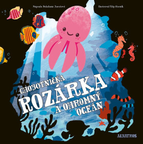 Chobotnička Rozárka a ohromný oceán - Bohdana Jarošová