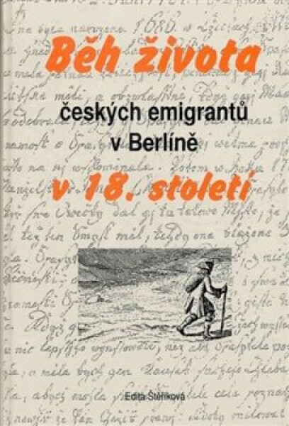 Běh života českých emigrantů v Berlíně v 18. století - Edita Štěříková