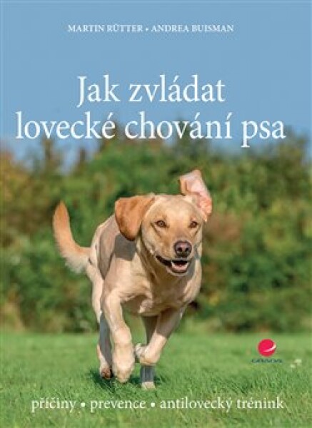 Jak zvládat lovecké chování psa - příčiny * prevence * antilovecký trénink - Andrea Buisman