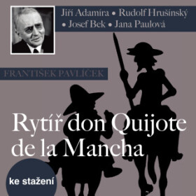 Rytíř don Quijote de la Mancha - František Pavlíček, Libuše Havelková, Eduard Cupák, Rudolf Hrušínský, Josef Bek, Jiří Adamíra - audiokniha