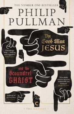 The Good Man Jesus and the Scoundrel Christ - Philip Pullman
