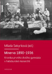 Minerva 1890-1936 Kronika prvního dívčího gymnázia habsburské monarchii Milada Sekyrková
