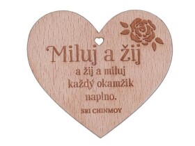 Dřevěné srdíčko Miluj a žij a žij a miluj každý okamžik naplno - Sri Chinmoy