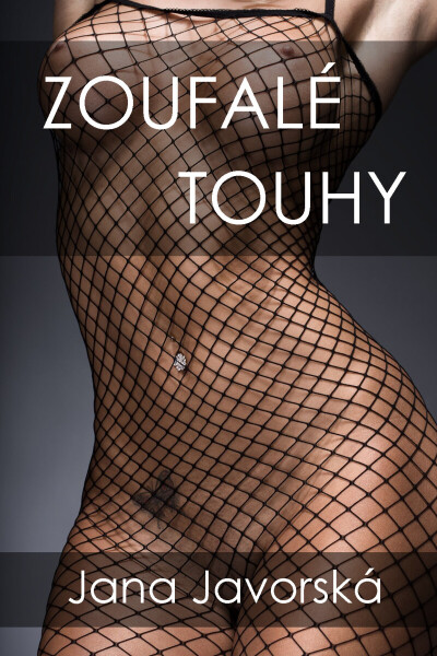 Zoufalé touhy - Jana Javorská
