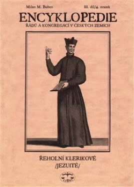 Encyklopedie řádů, kongregací řeholních společností katolické církve českých zemích Milan Buben