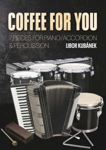 Coffee for You - 7 kousků pro klavír / akordeon & perkuse - Libor Kubánek