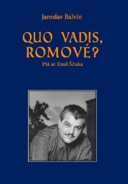 Quo vadis Romové? Ptá se Emil Ščuka - Jaroslav Balvín