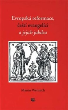 Evropská reformace, čeští evangelíci jejich jubilea Martin Wernisch