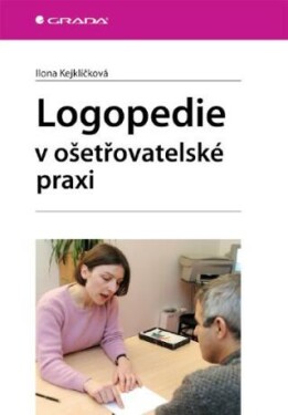 Logopedie v ošetřovatelské praxi - Ilona Kejklíčková - e-kniha