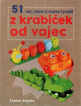 51 věcí, které si můžeš vyrobit krabiček od vajec Fiona Hayes