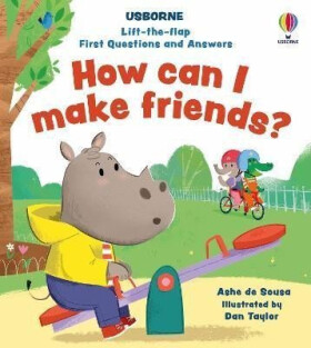 Lift-the-flap First Questions and Answers How can I make friends? - Daniel Taylor