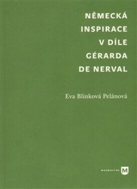 Německá inspirace díle Gérarda de Nerval Blinková Eva Pelánová