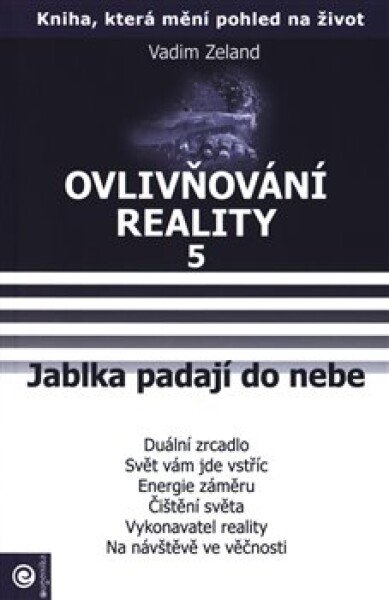 Ovlivňování reality 5 - Jablka padají do nebe - Vadim Zeland